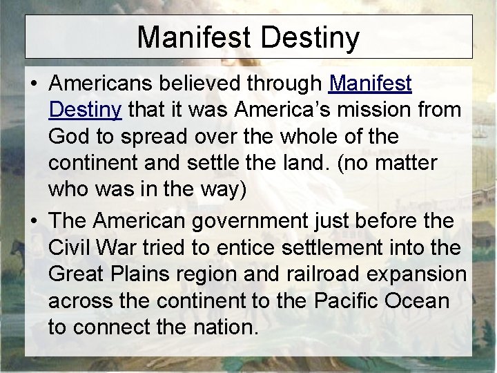Manifest Destiny • Americans believed through Manifest Destiny that it was America’s mission from