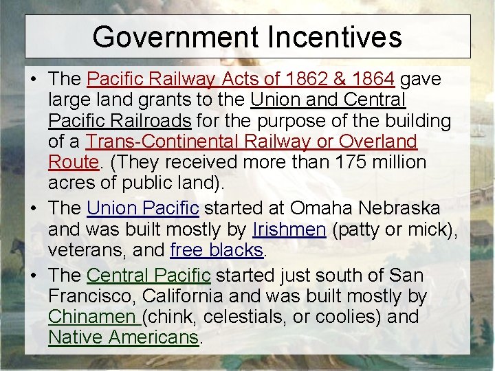 Government Incentives • The Pacific Railway Acts of 1862 & 1864 gave large land