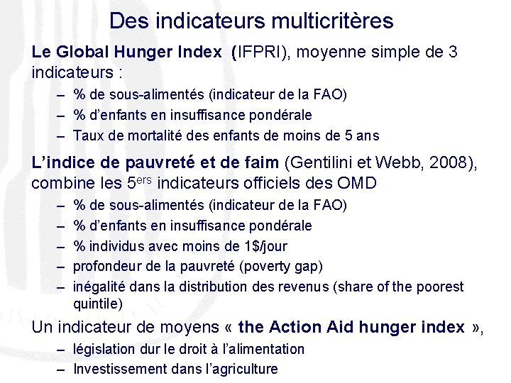 Des indicateurs multicritères Le Global Hunger Index (IFPRI), moyenne simple de 3 indicateurs :