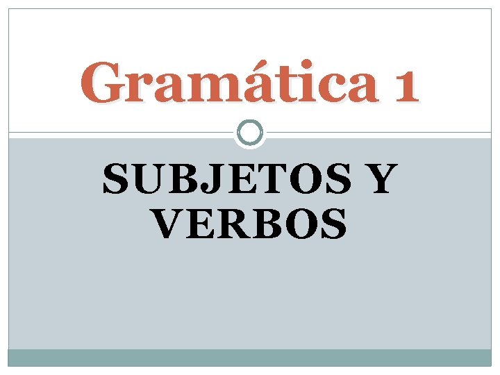 Gramática 1 SUBJETOS Y VERBOS 