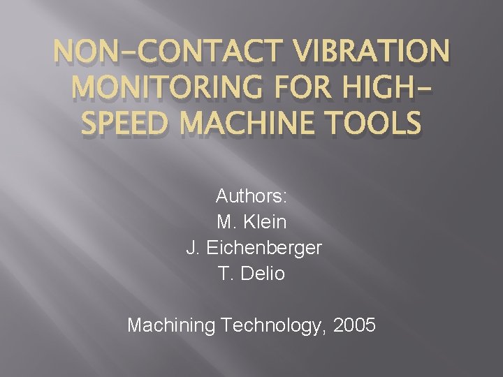 NON-CONTACT VIBRATION MONITORING FOR HIGHSPEED MACHINE TOOLS Authors: M. Klein J. Eichenberger T. Delio