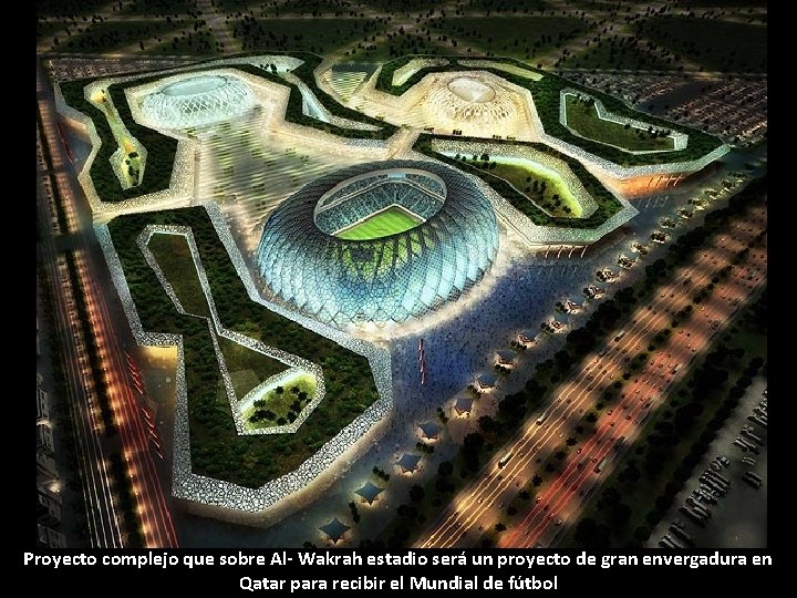 Proyecto complejo que sobre Al- Wakrah estadio será un proyecto de gran envergadura en