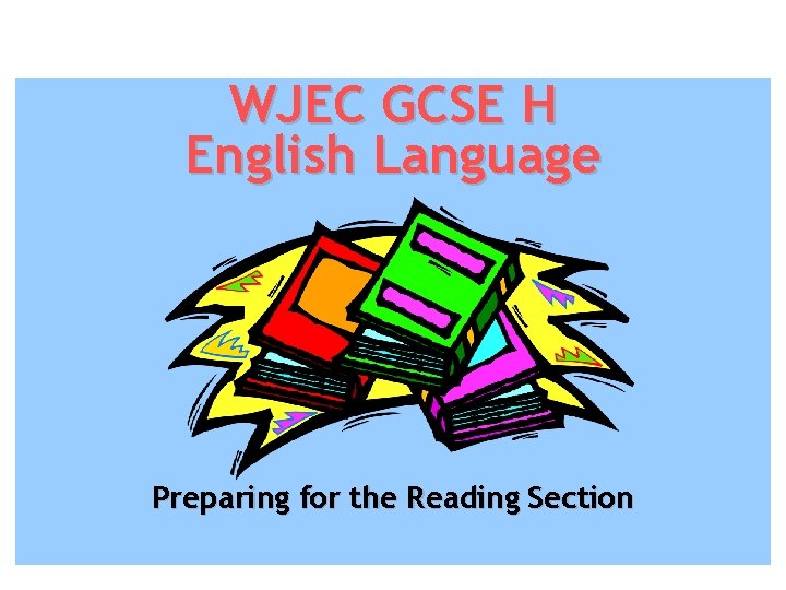 WJEC GCSE H English Language Preparing for the Reading Section 