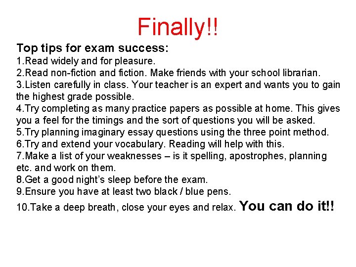 Finally!! Top tips for exam success: 1. Read widely and for pleasure. 2. Read