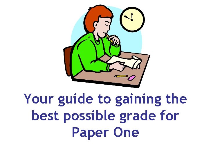 Your guide to gaining the best possible grade for Paper One 
