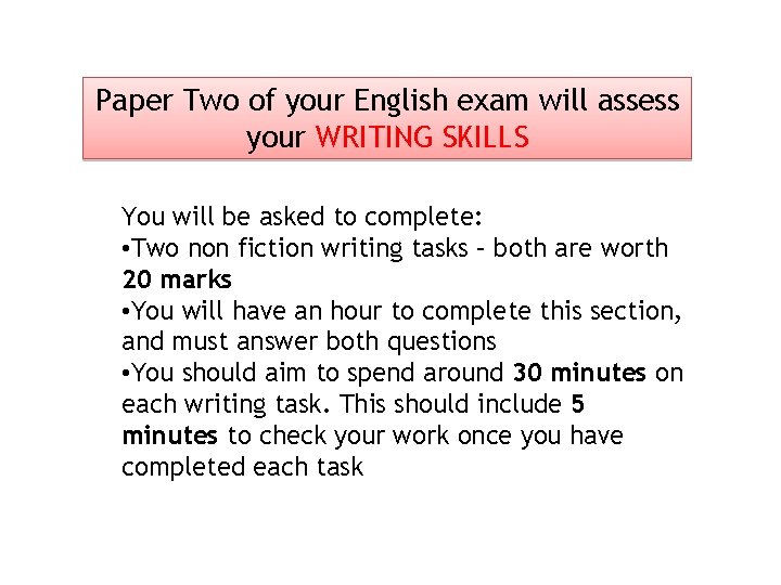 Paper Two of your English exam will assess your WRITING SKILLS You will be