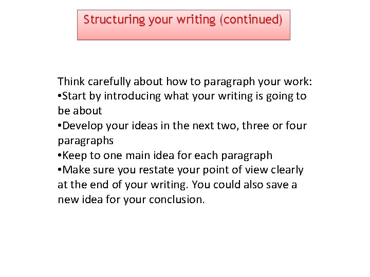 Structuring your writing (continued) Think carefully about how to paragraph your work: • Start