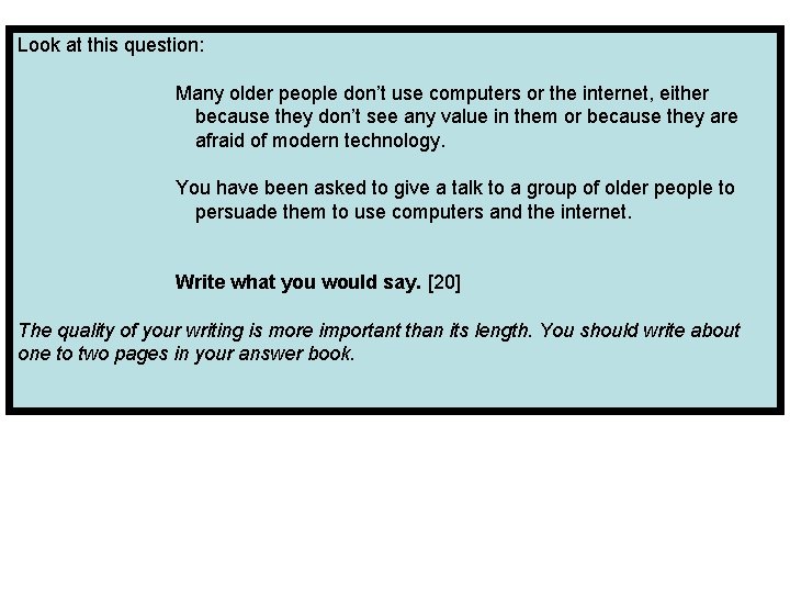 Look at this question: Many older people don’t use computers or the internet, either