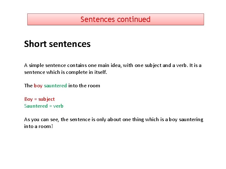 Sentences continued Short sentences A simple sentence contains one main idea, with one subject