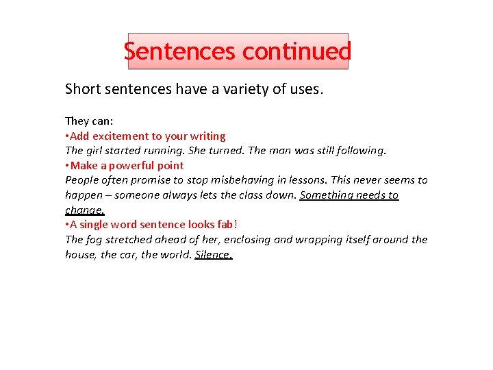 Sentences continued Short sentences have a variety of uses. They can: • Add excitement