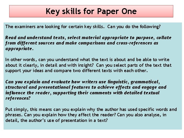 Key skills for Paper One The examiners are looking for certain key skills. Can