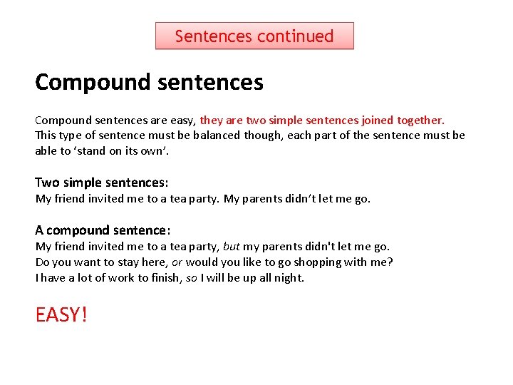 Sentences continued Compound sentences are easy, they are two simple sentences joined together. This