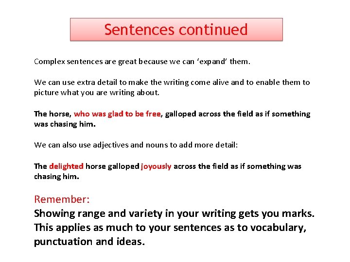 Sentences continued Complex sentences are great because we can ‘expand’ them. We can use