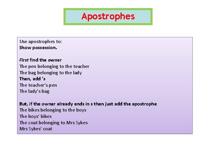 Apostrophes Use apostrophes to: Show possession. First find the owner The pen belonging to