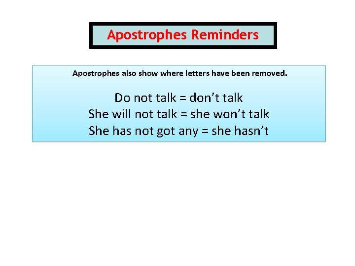 Apostrophes Reminders Apostrophes also show where letters have been removed. Do not talk =