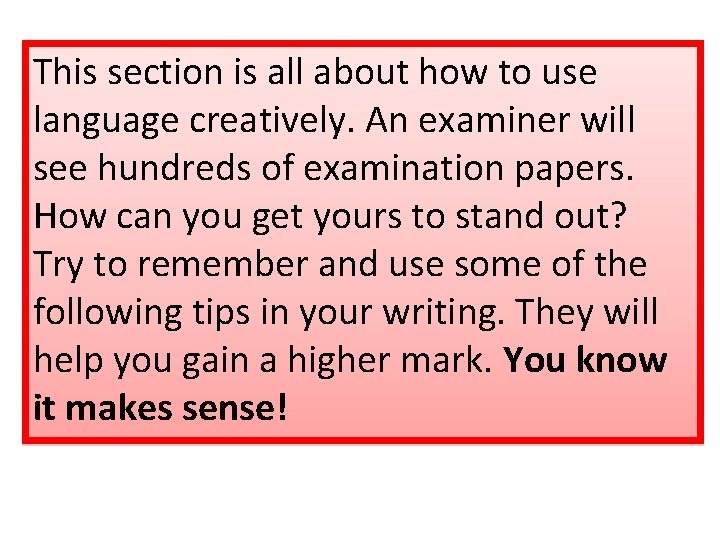 This section is all about how to use language creatively. An examiner will see