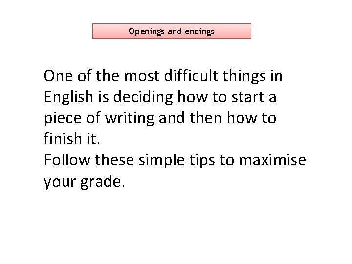 Openings and endings One of the most difficult things in English is deciding how