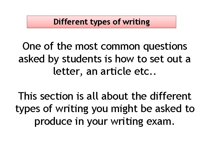 Different types of writing One of the most common questions asked by students is