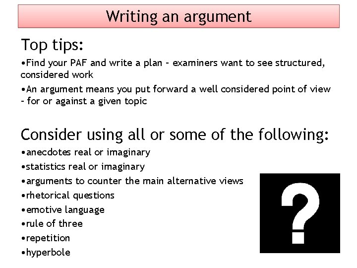 Writing an argument Top tips: • Find your PAF and write a plan –