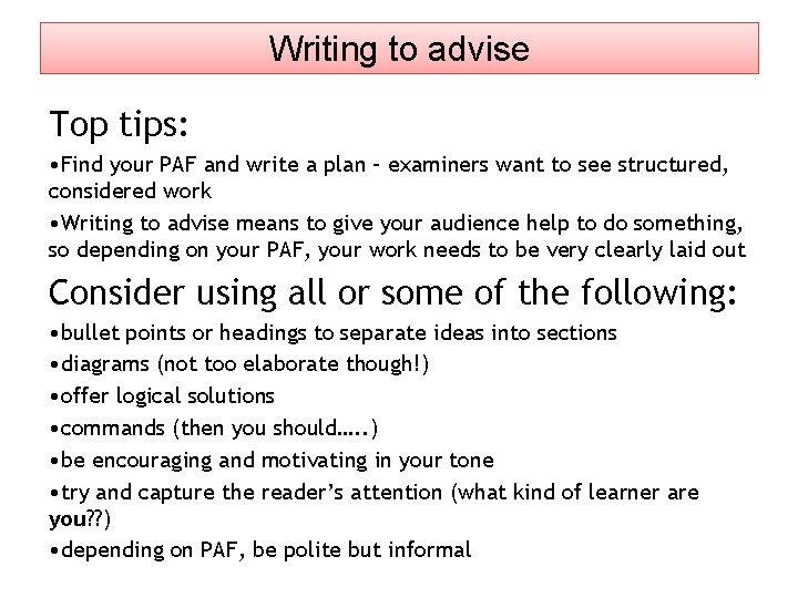 Writing to advise Top tips: • Find your PAF and write a plan –