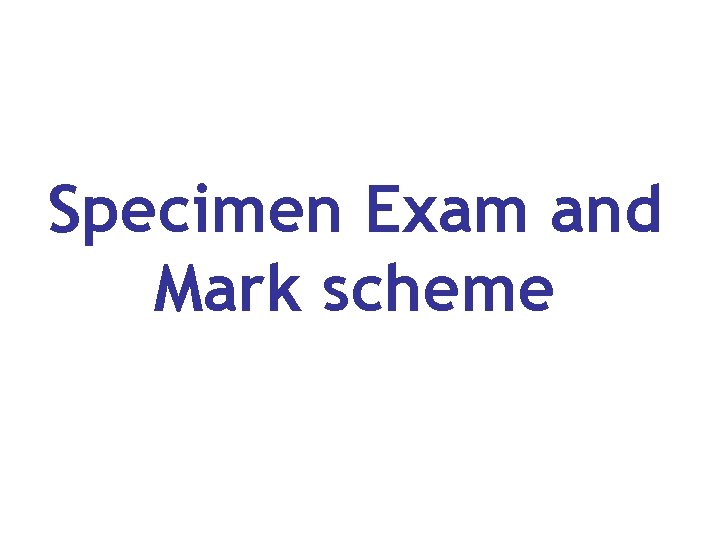 Specimen Exam and Mark scheme 