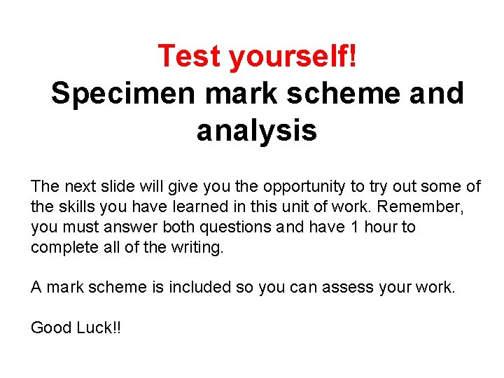 Test yourself! Specimen mark scheme and analysis The next slide will give you the
