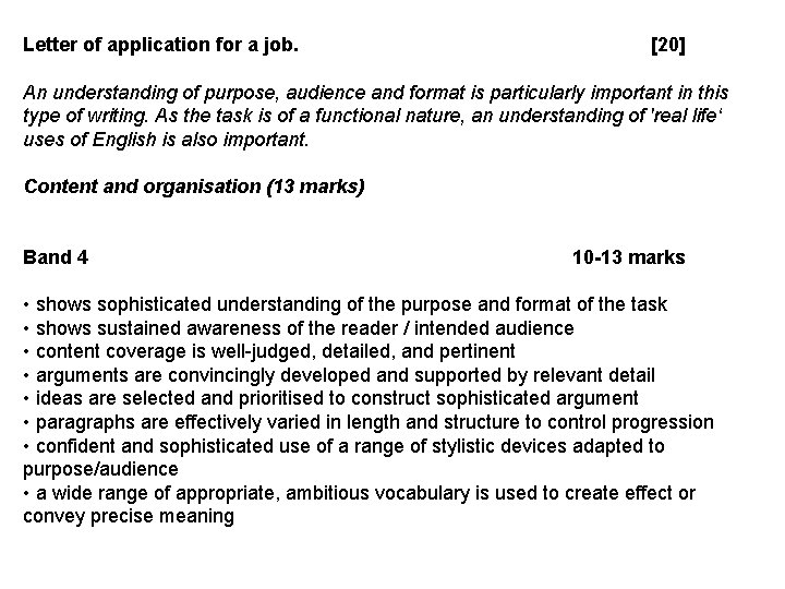 Letter of application for a job. [20] An understanding of purpose, audience and format