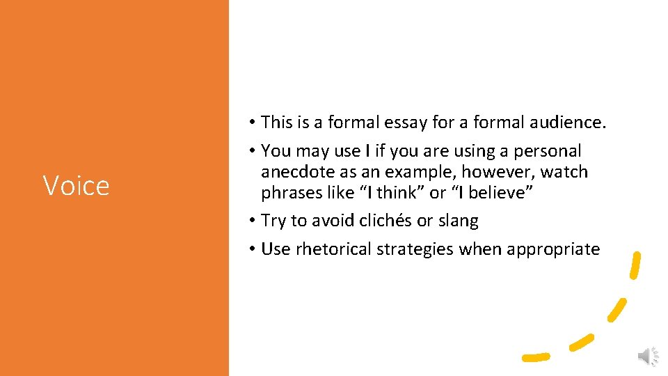 Voice • This is a formal essay for a formal audience. • You may
