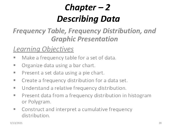 Chapter – 2 Describing Data Frequency Table, Frequency Distribution, and Graphic Presentation Learning Objectives Chapter – 2 Describing Data Frequency Table, Frequency Distribution, and Graphic Presentation Learning Objectives