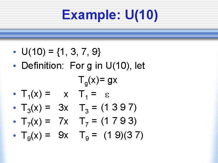 Example: U(10) • U(10) = {1, 3, 7, 9} • Definition: For g in