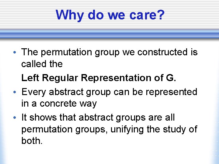 Why do we care? • The permutation group we constructed is called the Left