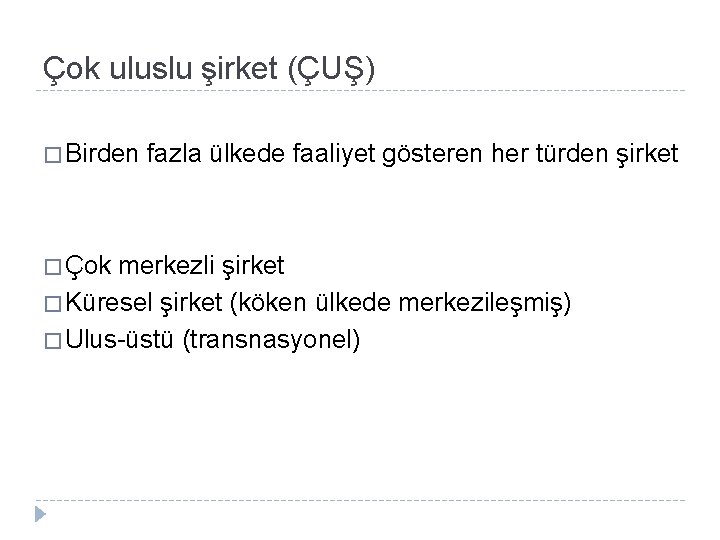 Çok uluslu şirket (ÇUŞ) � Birden � Çok fazla ülkede faaliyet gösteren her türden