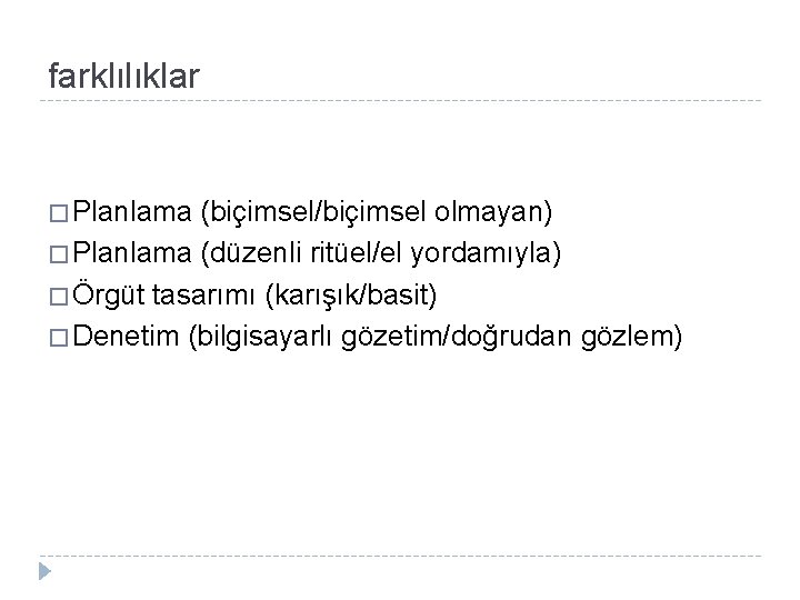 farklılıklar � Planlama (biçimsel/biçimsel olmayan) � Planlama (düzenli ritüel/el yordamıyla) � Örgüt tasarımı (karışık/basit)