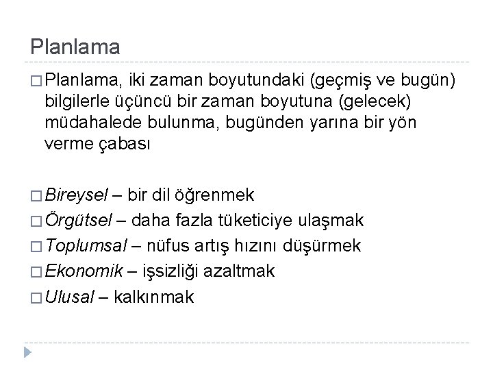 Planlama � Planlama, iki zaman boyutundaki (geçmiş ve bugün) bilgilerle üçüncü bir zaman boyutuna