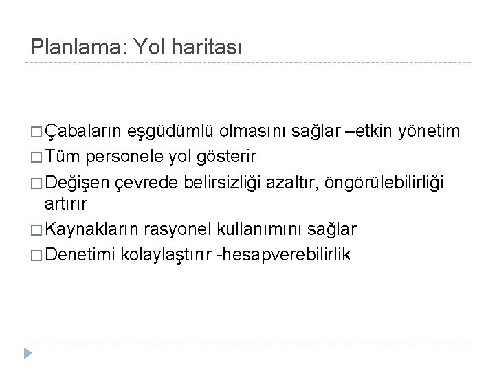 Planlama: Yol haritası � Çabaların eşgüdümlü olmasını sağlar –etkin yönetim � Tüm personele yol