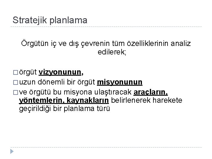 Stratejik planlama Örgütün iç ve dış çevrenin tüm özelliklerinin analiz edilerek; � örgüt vizyonunun,