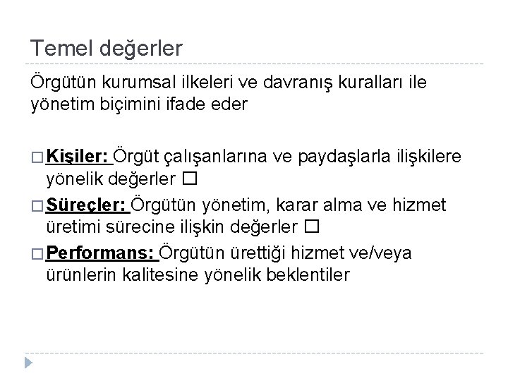 Temel değerler Örgütün kurumsal ilkeleri ve davranış kuralları ile yönetim biçimini ifade eder �