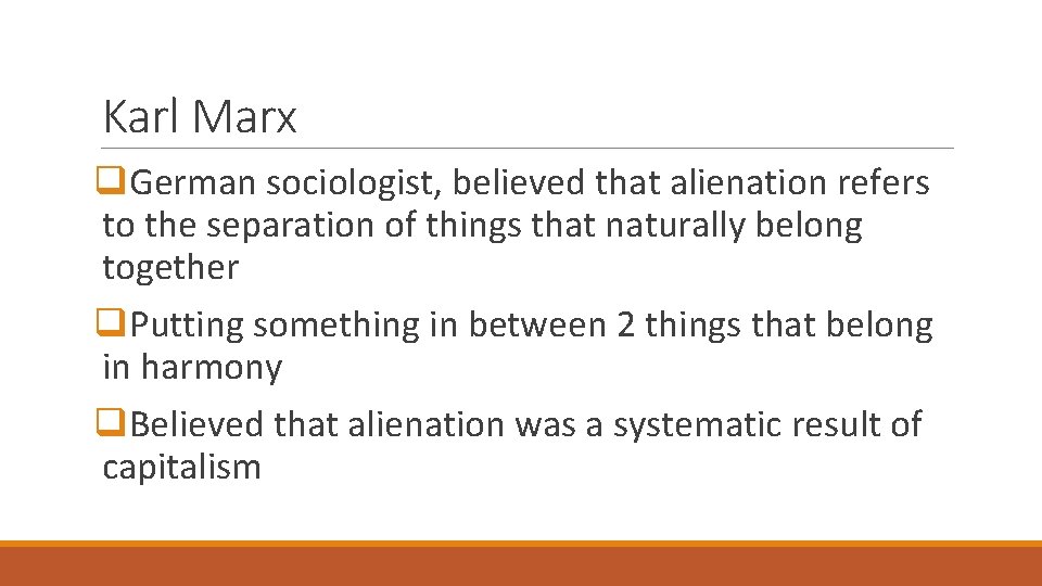 Karl Marx q. German sociologist, believed that alienation refers to the separation of things