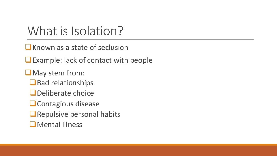 What is Isolation? q. Known as a state of seclusion q. Example: lack of