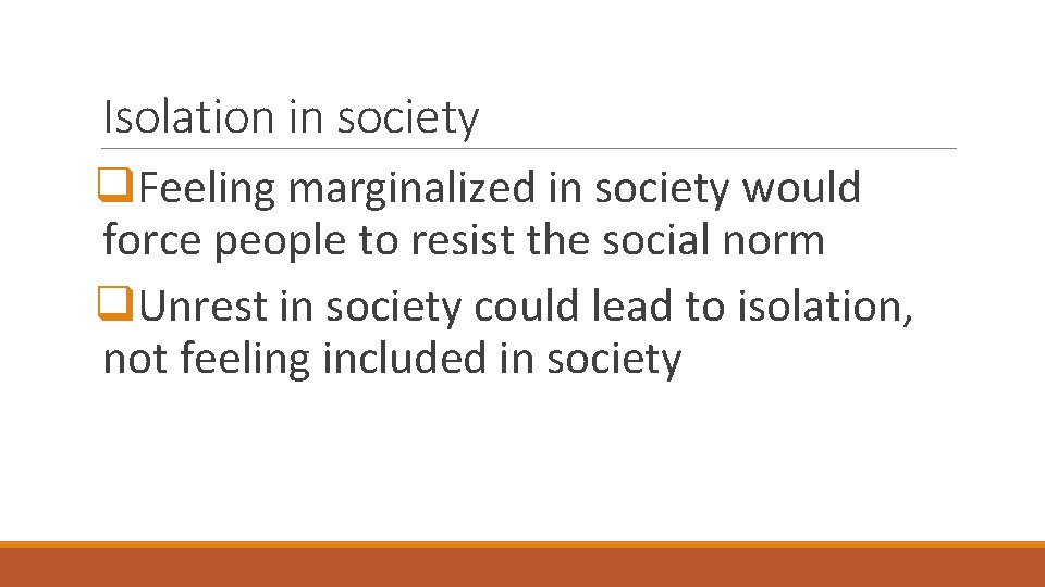 Isolation in society q. Feeling marginalized in society would force people to resist the