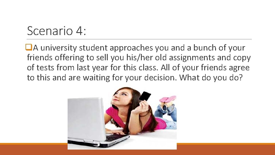 Scenario 4: q. A university student approaches you and a bunch of your friends