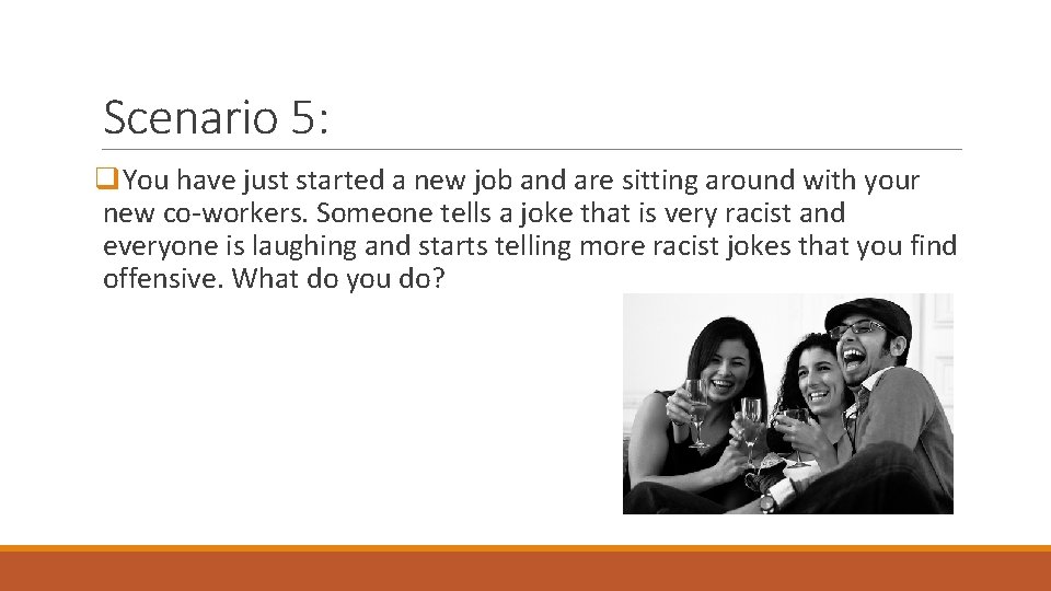 Scenario 5: q. You have just started a new job and are sitting around