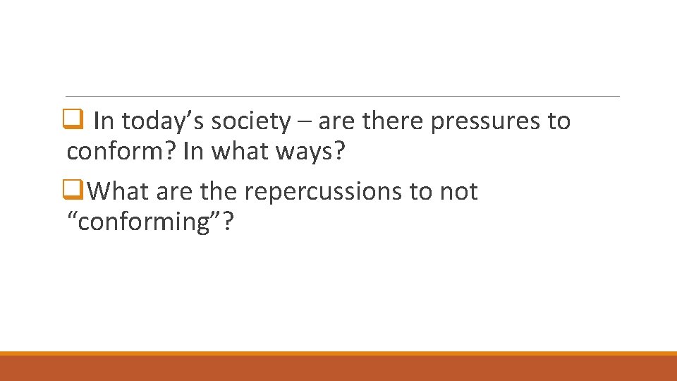 q In today’s society – are there pressures to conform? In what ways? q.