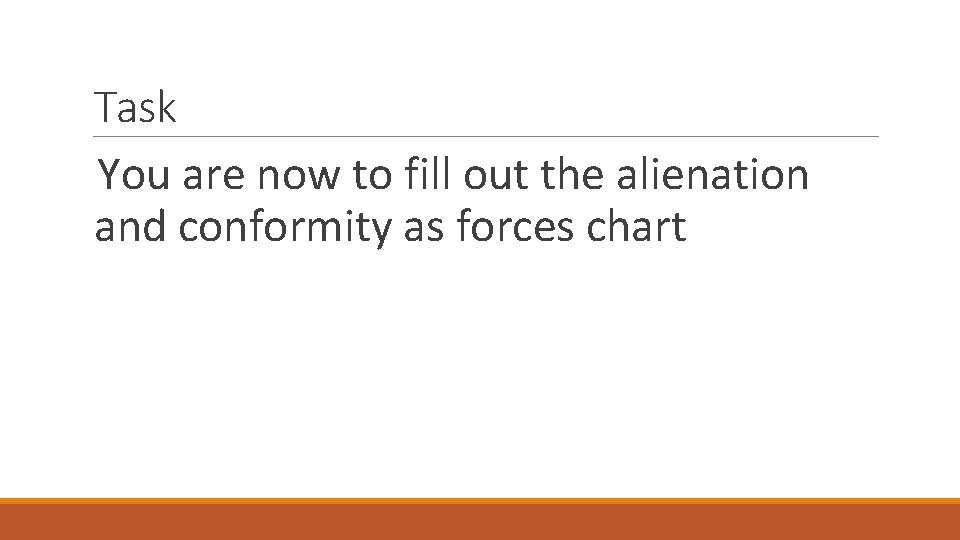 Task You are now to fill out the alienation and conformity as forces chart