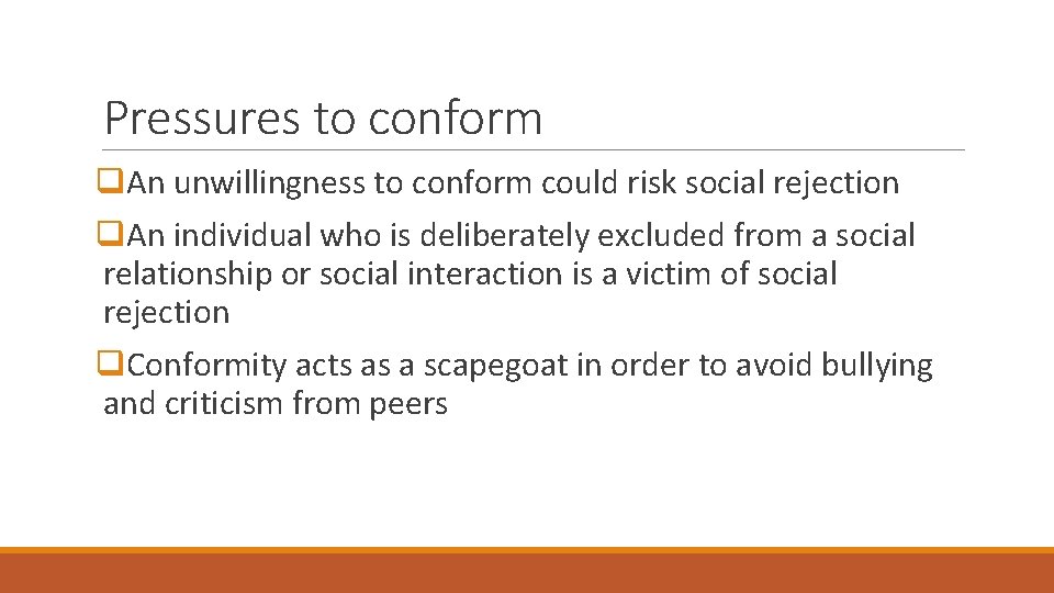 Pressures to conform q. An unwillingness to conform could risk social rejection q. An