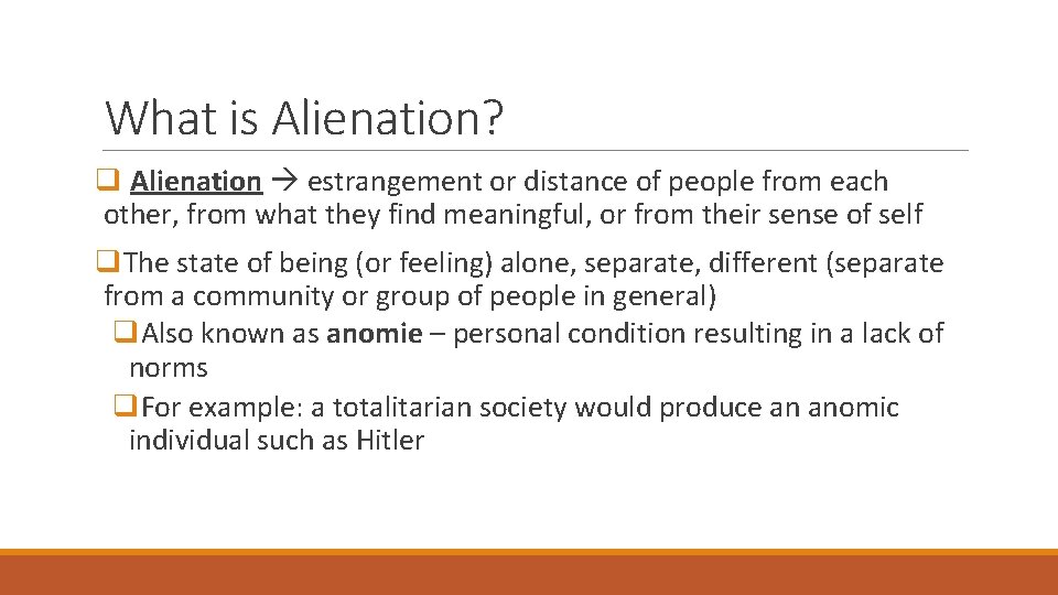 What is Alienation? q Alienation estrangement or distance of people from each other, from