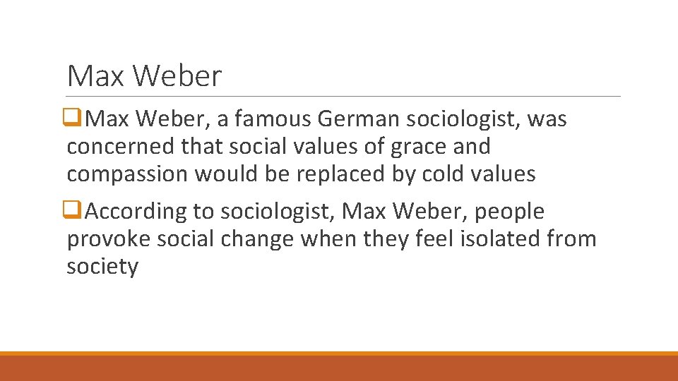 Max Weber q. Max Weber, a famous German sociologist, was concerned that social values