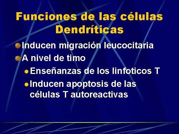 Funciones de las células Dendríticas Inducen migración leucocitaria A nivel de timo l Enseñanzas