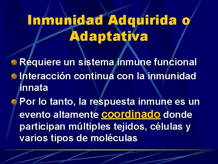 Inmunidad Adquirida o Adaptativa Requiere un sistema inmune funcional Interacción continua con la inmunidad