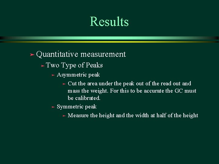 Results ä Quantitative ä Two measurement Type of Peaks Asymmetric peak ä Cut the Results ä Quantitative ä Two measurement Type of Peaks Asymmetric peak ä Cut the